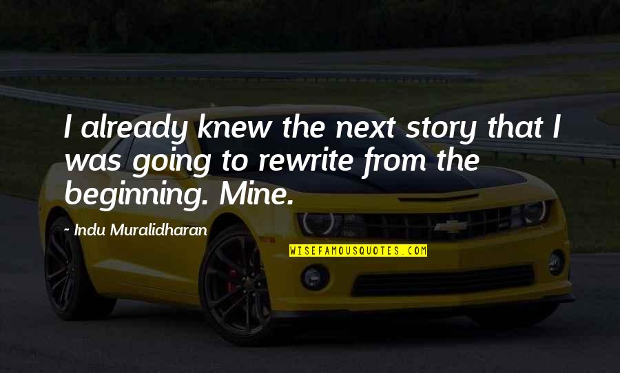 Writing Life Story Quotes By Indu Muralidharan: I already knew the next story that I