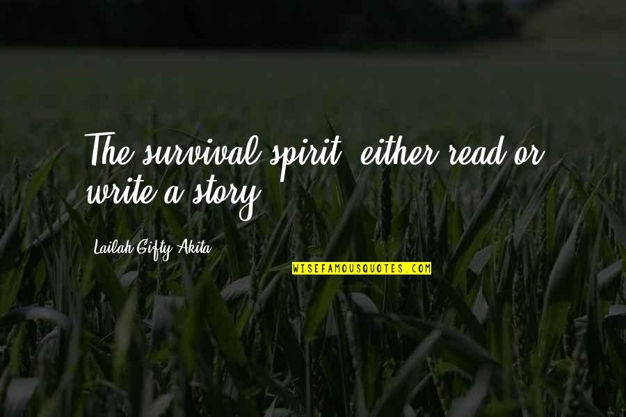 Writing Life Story Quotes By Lailah Gifty Akita: The survival spirit; either read or write a