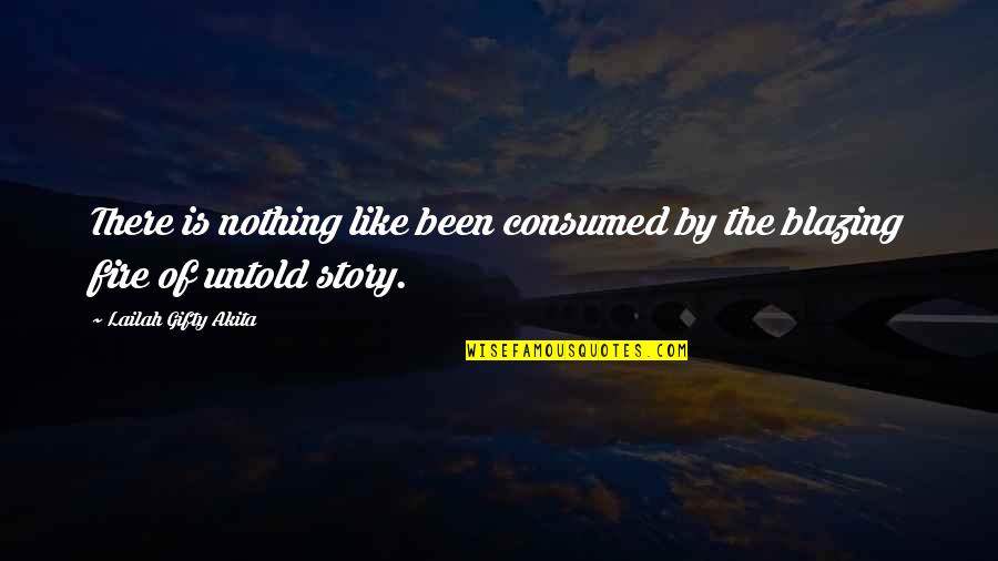 Writing Life Story Quotes By Lailah Gifty Akita: There is nothing like been consumed by the