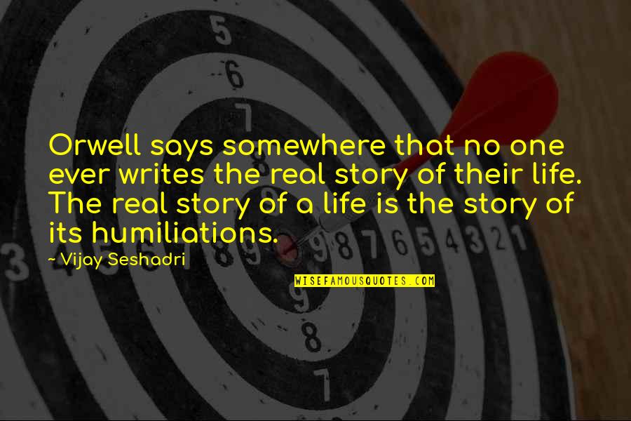 Writing Life Story Quotes By Vijay Seshadri: Orwell says somewhere that no one ever writes