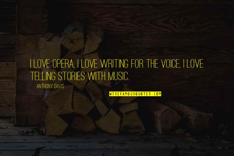 Writing Love Stories Quotes By Anthony Davis: I love opera, I love writing for the