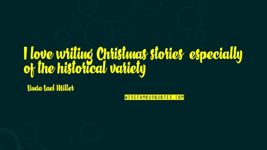 Writing Love Stories Quotes By Linda Lael Miller: I love writing Christmas stories, especially of the