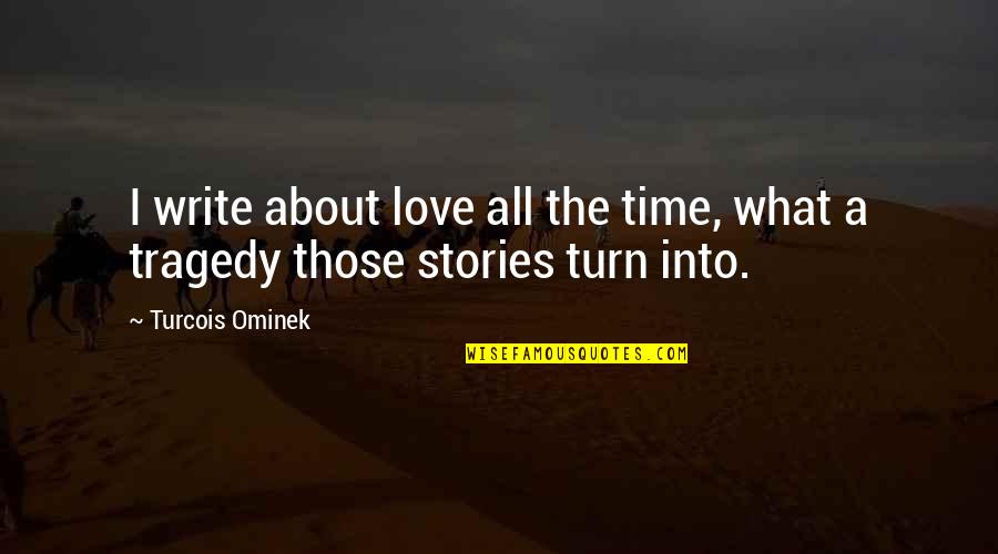 Writing Love Stories Quotes By Turcois Ominek: I write about love all the time, what