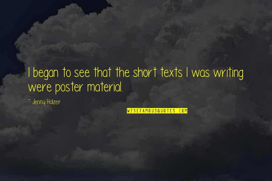 Writing Material Quotes By Jenny Holzer: I began to see that the short texts