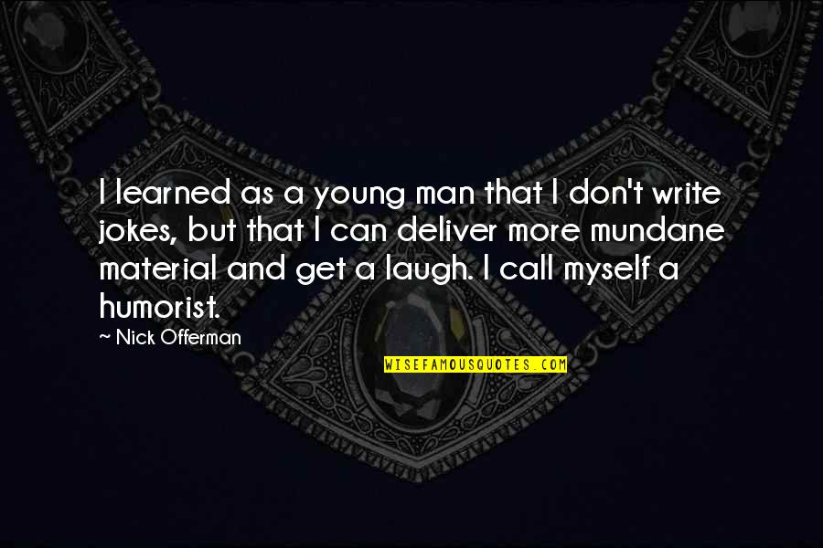 Writing Material Quotes By Nick Offerman: I learned as a young man that I Writing Material Quotes By Nick Offerman: I learned as a young man that I