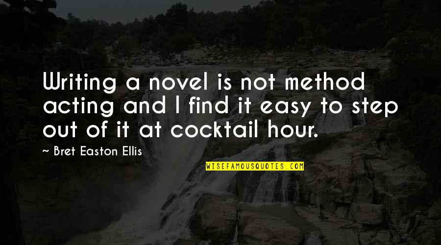 Writing Method Quotes By Bret Easton Ellis: Writing a novel is not method acting and