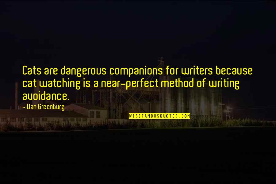 Writing Method Quotes By Dan Greenburg: Cats are dangerous companions for writers because cat