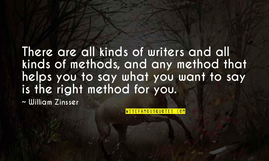 Writing Method Quotes By William Zinsser: There are all kinds of writers and all
