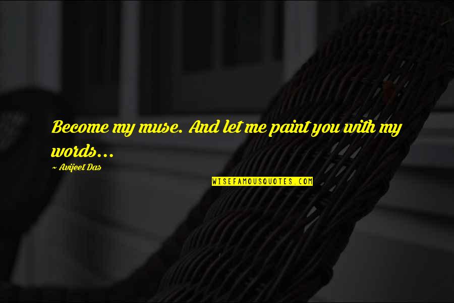 Writing Muse Quotes By Avijeet Das: Become my muse. And let me paint you Writing Muse Quotes By Avijeet Das: Become my muse. And let me paint you