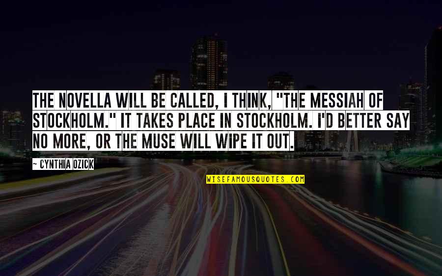 Writing Muse Quotes By Cynthia Ozick: The novella will be called, I think, "The Writing Muse Quotes By Cynthia Ozick: The novella will be called, I think, "The