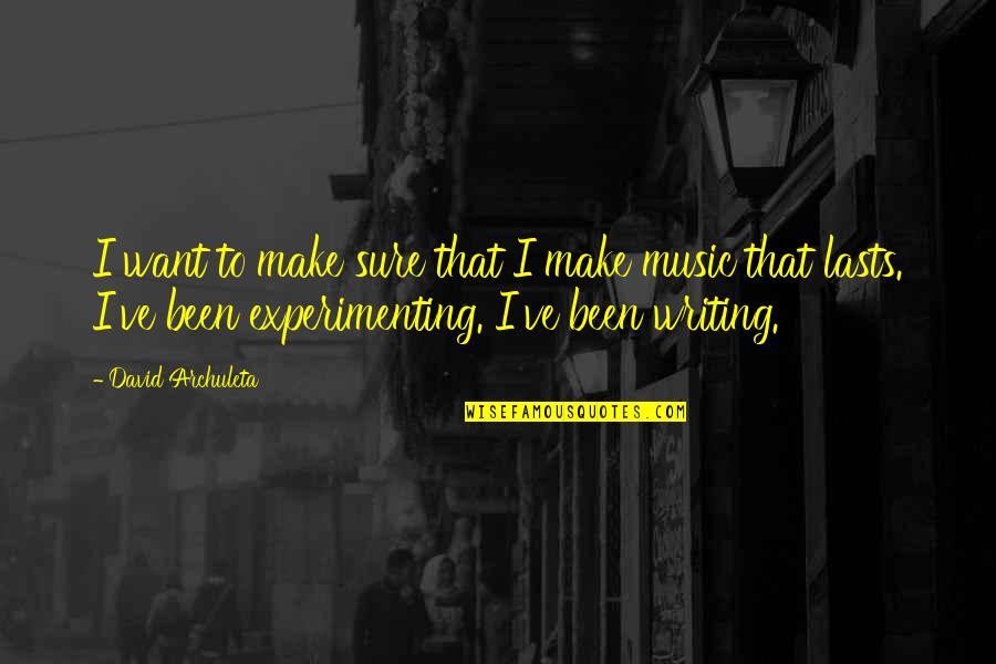 Writing Music Quotes By David Archuleta: I want to make sure that I make