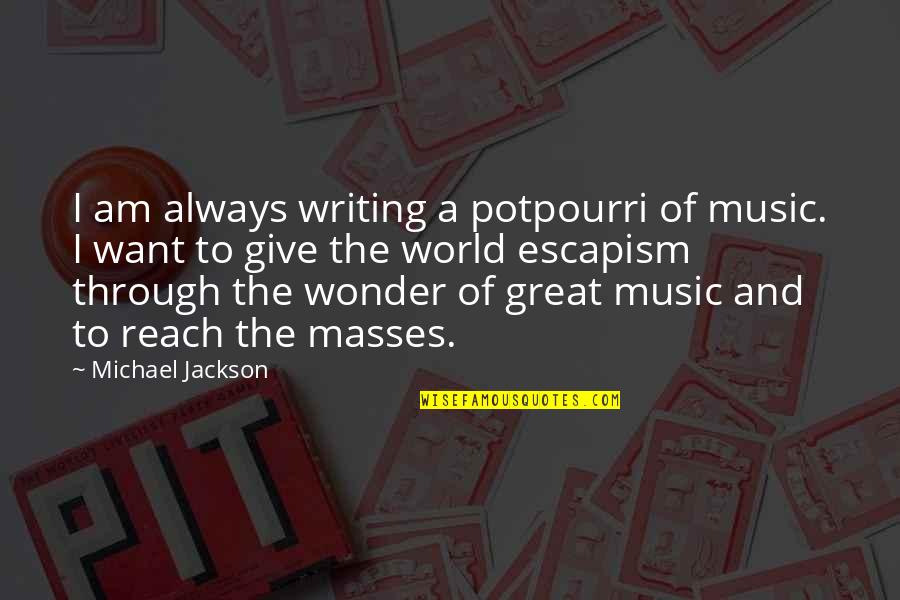 Writing Music Quotes By Michael Jackson: I am always writing a potpourri of music.