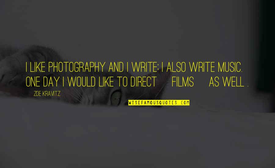 Writing Music Quotes By Zoe Kravitz: I like photography and I write; I also