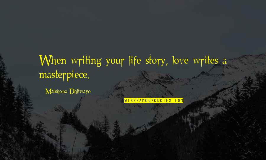 Writing My Life Story Quotes By Matshona Dhliwayo: When writing your life story, love writes a