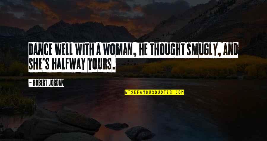 Writing Name On Snow Quotes By Robert Jordan: Dance well with a woman, he thought smugly,