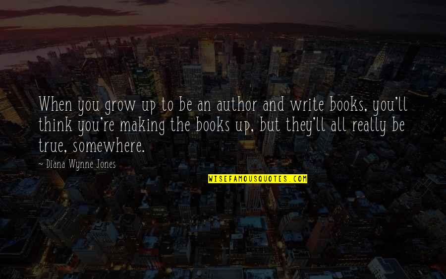 Writing Novels Quotes By Diana Wynne Jones: When you grow up to be an author