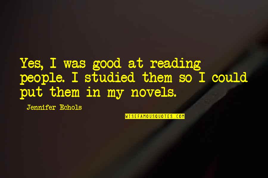 Writing Novels Quotes By Jennifer Echols: Yes, I was good at reading people. I