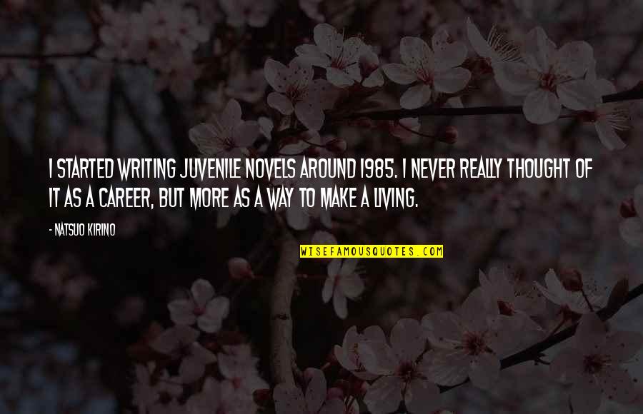 Writing Novels Quotes By Natsuo Kirino: I started writing juvenile novels around 1985. I