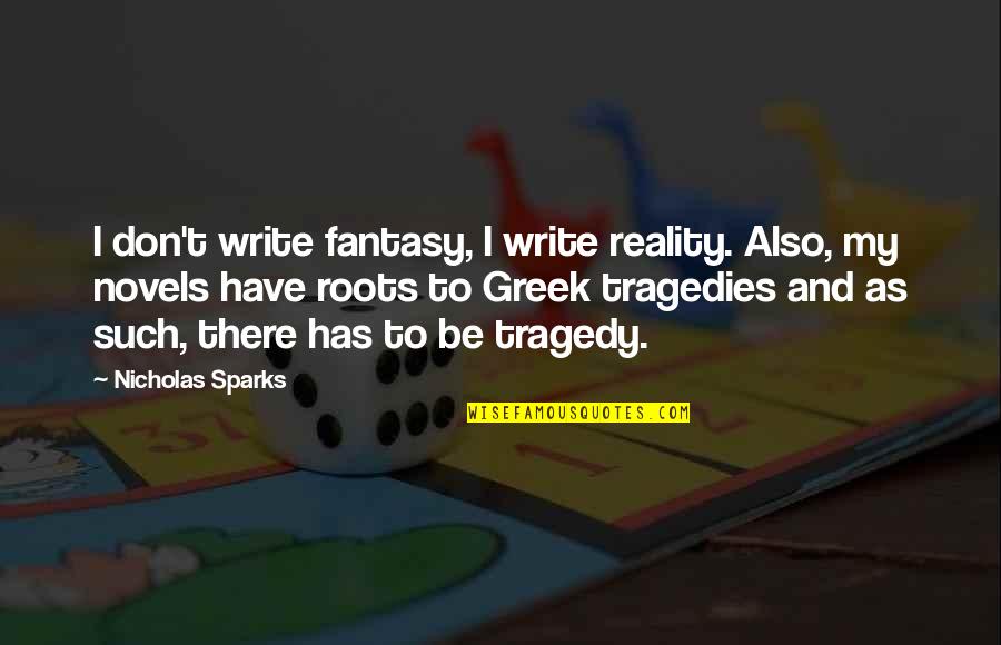 Writing Novels Quotes By Nicholas Sparks: I don't write fantasy, I write reality. Also,