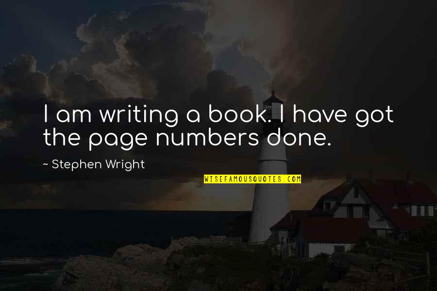 Writing Numbers Quotes By Stephen Wright: I am writing a book. I have got