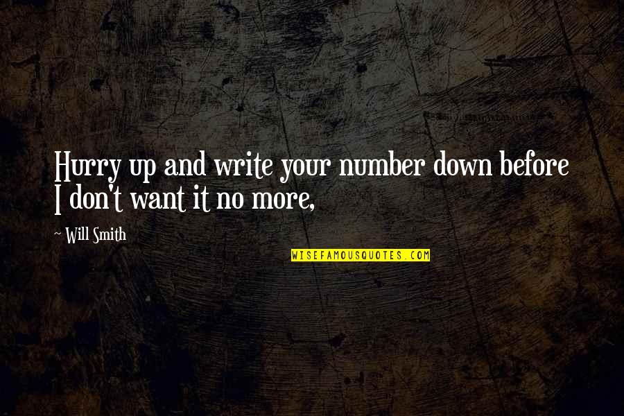 Writing Numbers Quotes By Will Smith: Hurry up and write your number down before