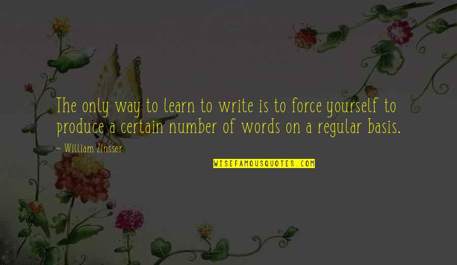 Writing Numbers Quotes By William Zinsser: The only way to learn to write is