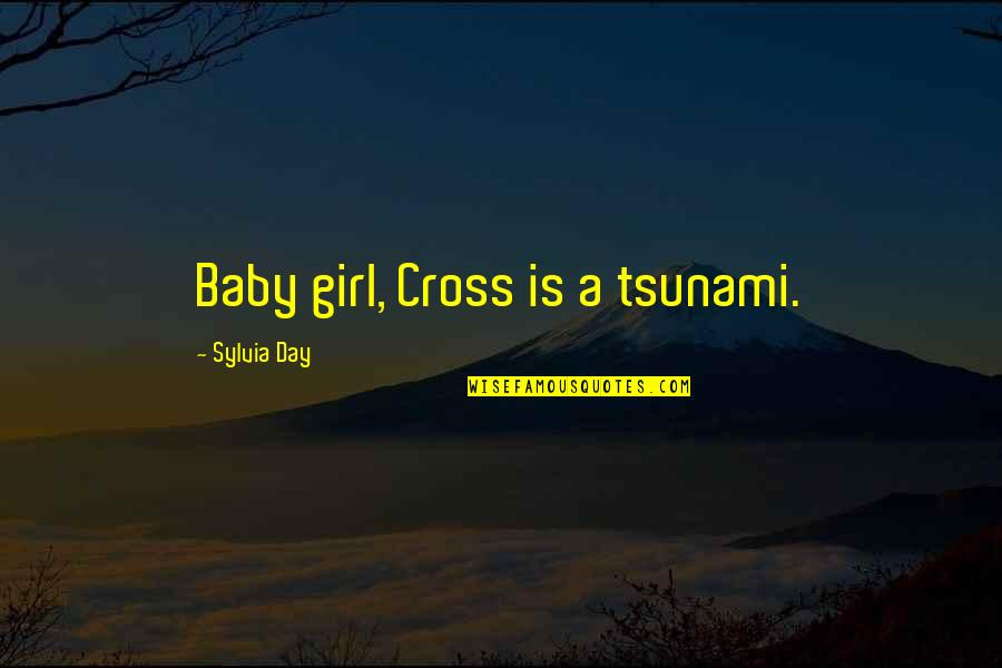 Writing On Sand Quotes By Sylvia Day: Baby girl, Cross is a tsunami.