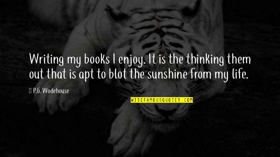 Writing P Quotes By P.G. Wodehouse: Writing my books I enjoy. It is the Writing P Quotes By P.G. Wodehouse: Writing my books I enjoy. It is the