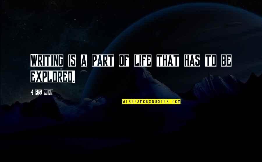 Writing P Quotes By P.S. Winn: Writing is a part of life that has
