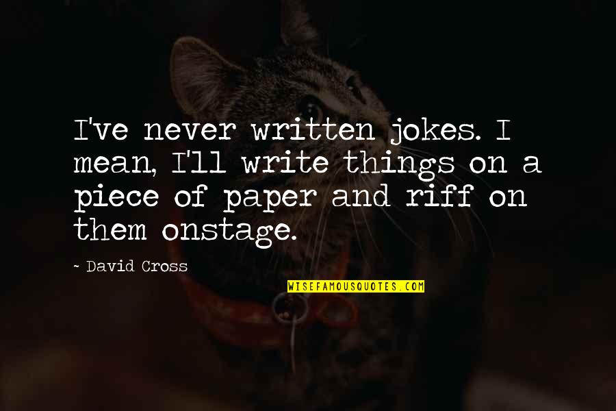 Writing Paper Quotes By David Cross: I've never written jokes. I mean, I'll write