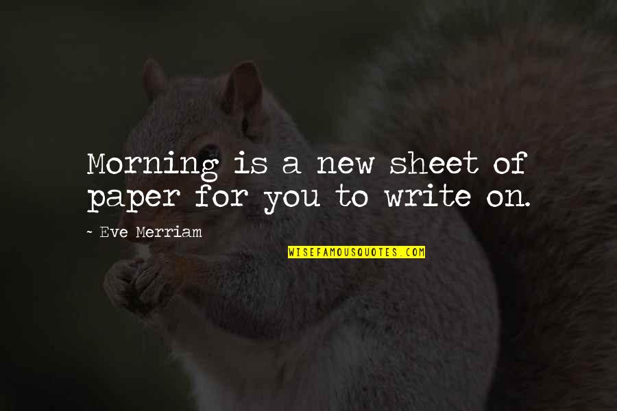 Writing Paper Quotes By Eve Merriam: Morning is a new sheet of paper for