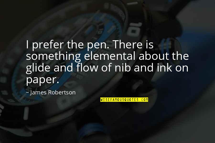 Writing Paper Quotes By James Robertson: I prefer the pen. There is something elemental