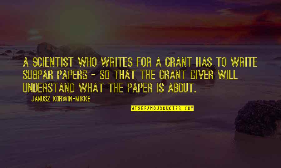 Writing Paper Quotes By Janusz Korwin-Mikke: A scientist who writes for a grant has