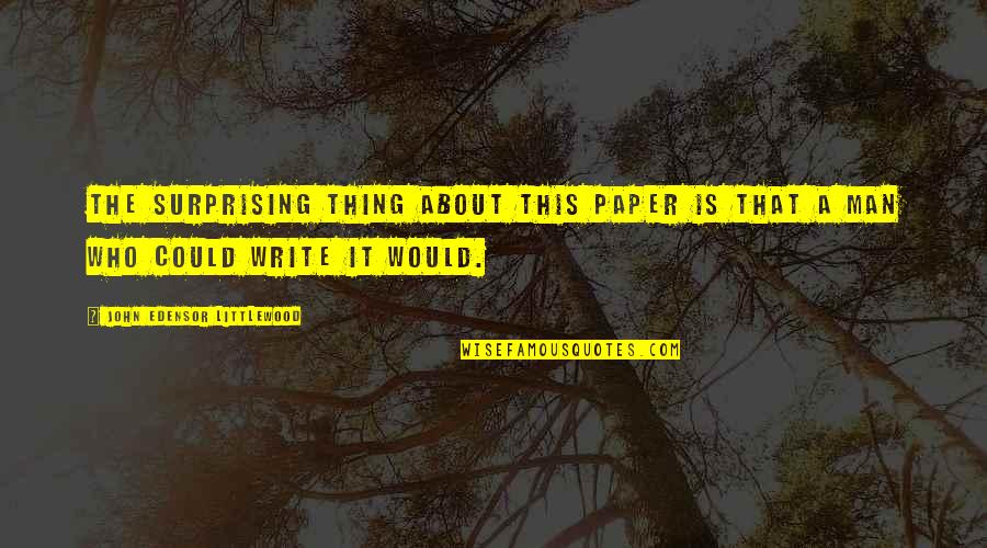 Writing Paper Quotes By John Edensor Littlewood: The surprising thing about this paper is that