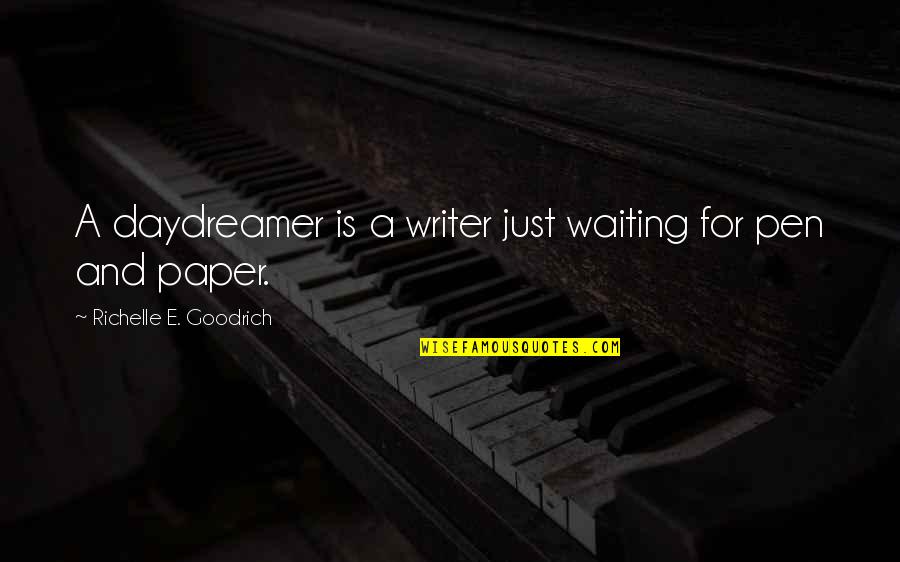 Writing Paper Quotes By Richelle E. Goodrich: A daydreamer is a writer just waiting for