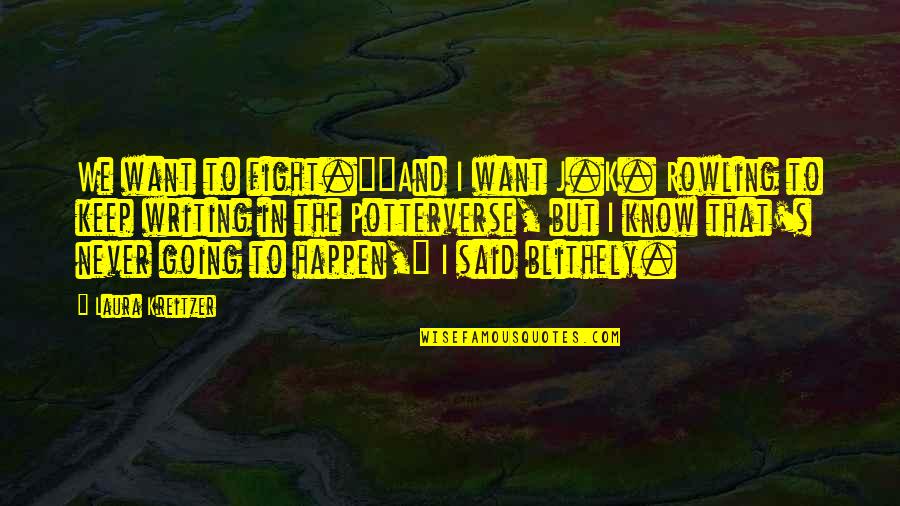 Writing Paranormal Quotes By Laura Kreitzer: We want to fight.""And I want J.K. Rowling