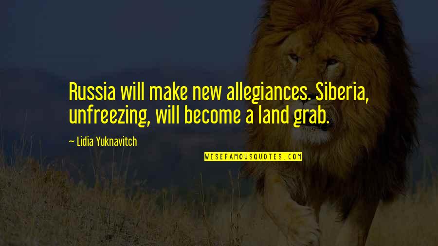Writing Paranormal Quotes By Lidia Yuknavitch: Russia will make new allegiances. Siberia, unfreezing, will