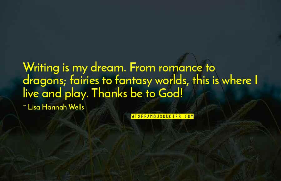 Writing Paranormal Quotes By Lisa Hannah Wells: Writing is my dream. From romance to dragons;