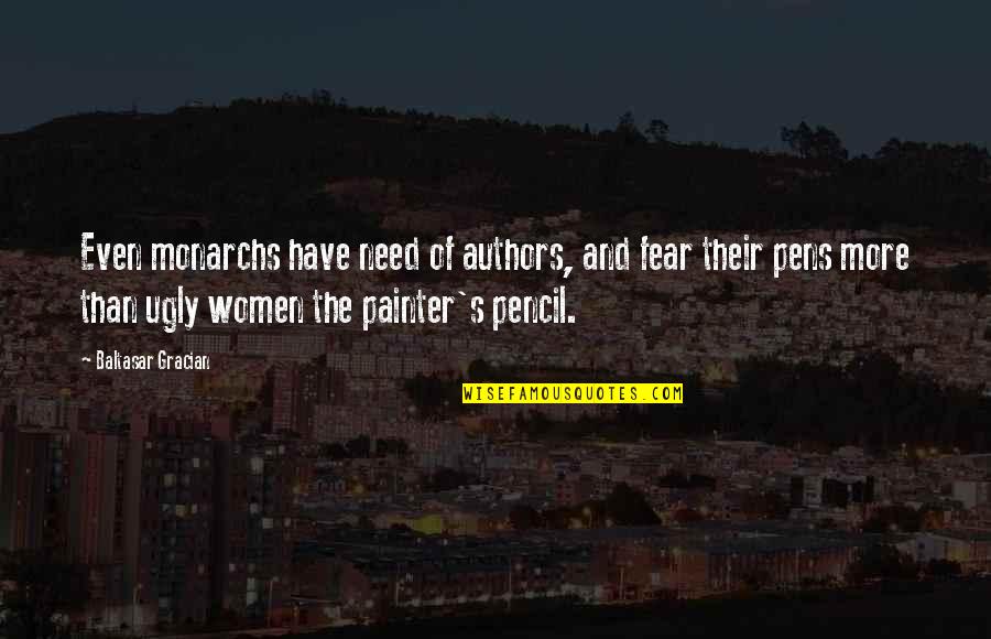 Writing Pens Quotes By Baltasar Gracian: Even monarchs have need of authors, and fear