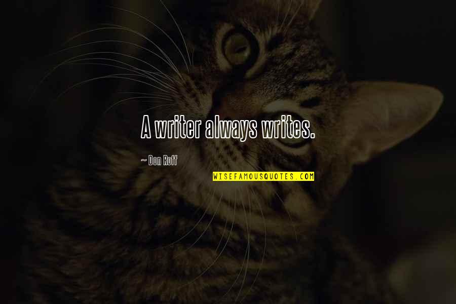 Writing Philosophy Quotes By Don Roff: A writer always writes. Writing Philosophy Quotes By Don Roff: A writer always writes.