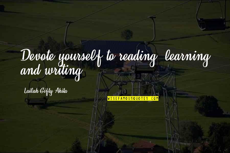 Writing Philosophy Quotes By Lailah Gifty Akita: Devote yourself to reading, learning and writing. Writing Philosophy Quotes By Lailah Gifty Akita: Devote yourself to reading, learning and writing.