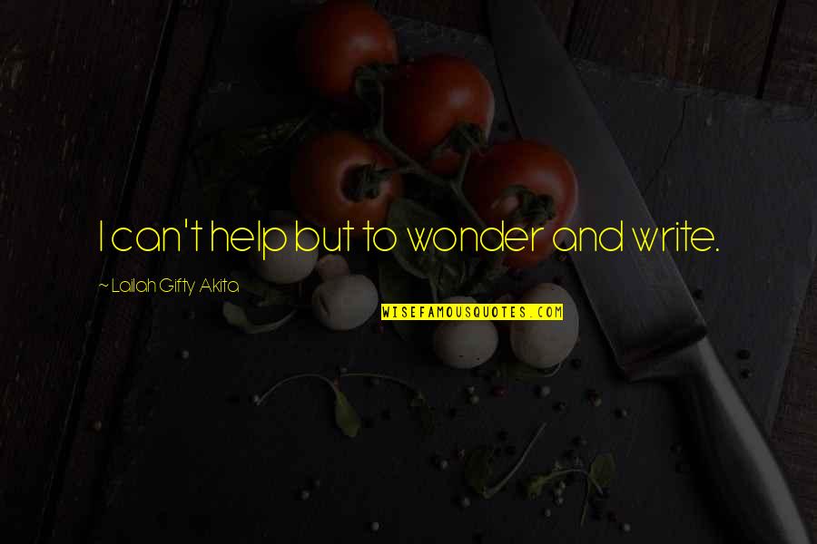 Writing Philosophy Quotes By Lailah Gifty Akita: I can't help but to wonder and write. Writing Philosophy Quotes By Lailah Gifty Akita: I can't help but to wonder and write.