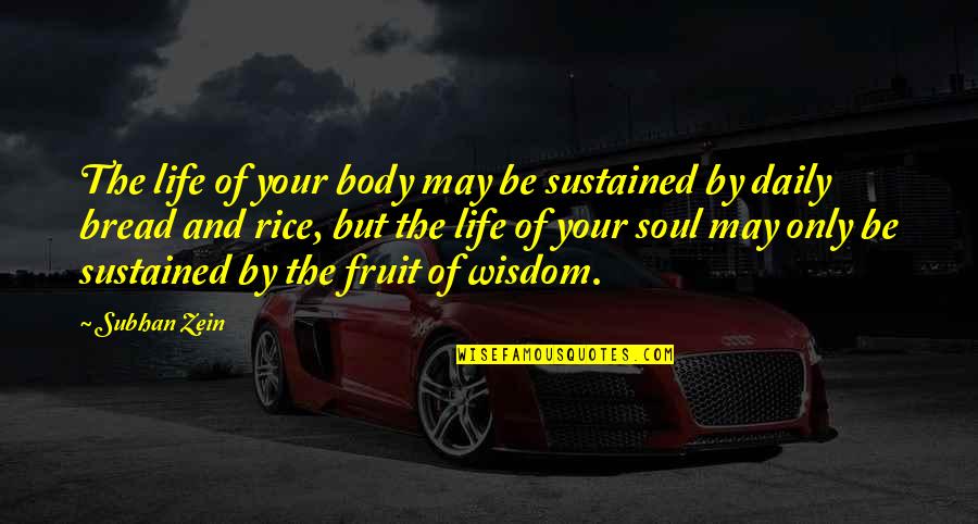 Writing Philosophy Quotes By Subhan Zein: The life of your body may be sustained Writing Philosophy Quotes By Subhan Zein: The life of your body may be sustained