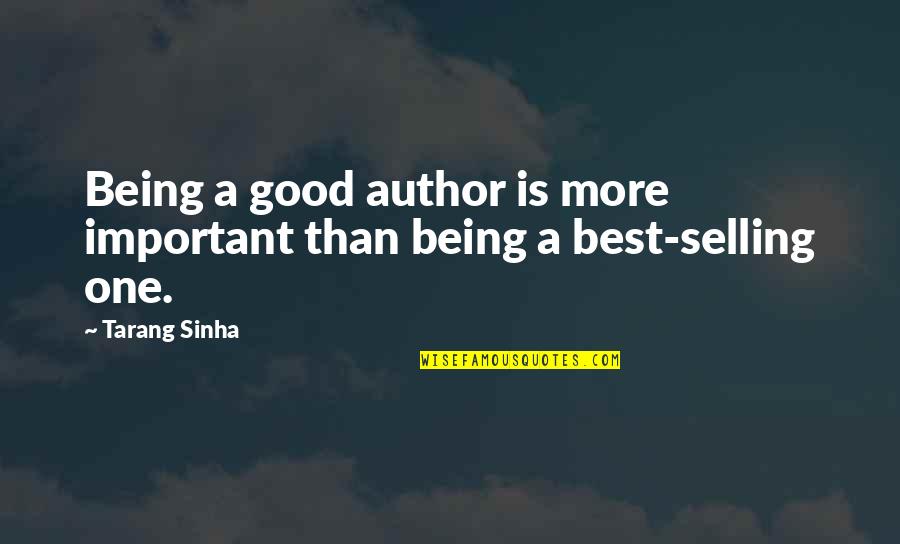 Writing Philosophy Quotes By Tarang Sinha: Being a good author is more important than