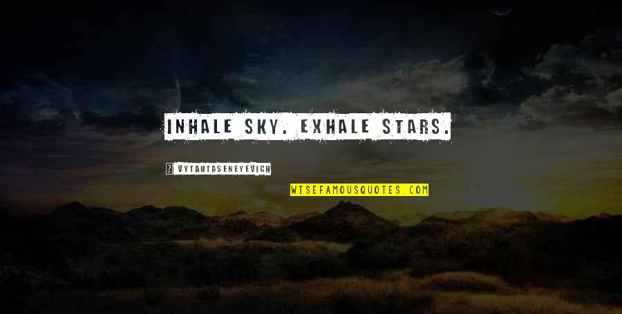 Writing Philosophy Quotes By Vytautaseneyevich: Inhale sky. Exhale stars. Writing Philosophy Quotes By Vytautaseneyevich: Inhale sky. Exhale stars.