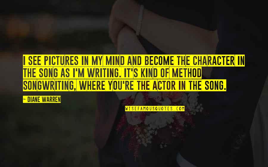 Writing Pictures And Quotes By Diane Warren: I see pictures in my mind and become