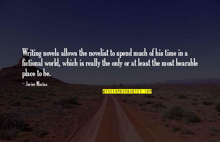 Writing Place Quotes By Javier Marias: Writing novels allows the novelist to spend much Writing Place Quotes By Javier Marias: Writing novels allows the novelist to spend much