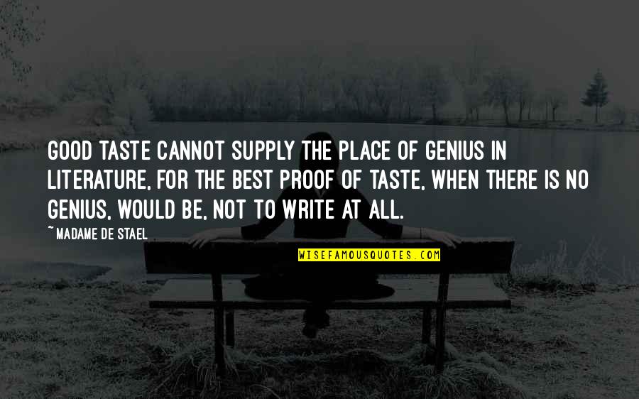Writing Place Quotes By Madame De Stael: Good taste cannot supply the place of genius Writing Place Quotes By Madame De Stael: Good taste cannot supply the place of genius