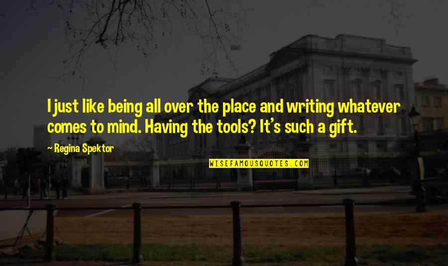 Writing Place Quotes By Regina Spektor: I just like being all over the place Writing Place Quotes By Regina Spektor: I just like being all over the place
