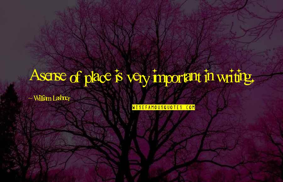 Writing Place Quotes By William Lashner: A sense of place is very important in Writing Place Quotes By William Lashner: A sense of place is very important in